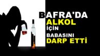 Bafra’da Alkol Parası İçin Babasını Darp Etti
