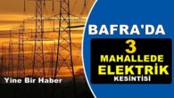 Bafra‘da 3 Mahallede Elektrik Kesintisi Olacak