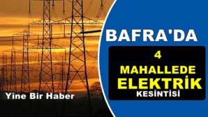 Bafra’da 4 Mahallede Elektrik Kesintisi