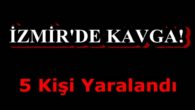 İzmir’deki bıçaklı kavga 5 kişi yaralandı
