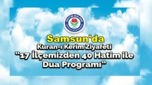 Samsun’da 17 İlçeden 40 Hatimle Dua programı