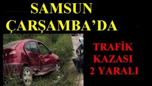 Samsun Çarşamba’da Trafik Kazası: 2 Yaralı