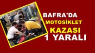 Bafrada Motosiklet Kazası 1 yaralı