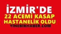 İzmir’de 22 acemi kasap hastanelik oldu