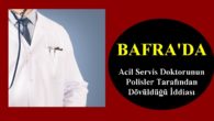 Bafra’da Acil Servis Doktorunun Polisler Tarafından Dövüldüğü İddiası