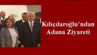 Kılıçdaroğlu’ndan  Adana Ziyareti