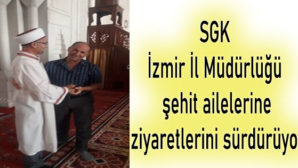 SGK İzmir İl Müdürlüğü şehit ailelerine ziyaretlerini sürdürüyor.