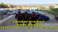 Jandarmadan operasyon: İzmir’de 2 kişi yakalandı