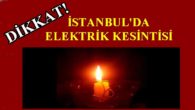 İstanbul’da Elektrik Kesintisi 9 Kasım