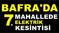 Bafrada 7 Mahallede Elektrik Kesintisi