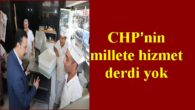 CHP’nin millete hizmet derdi yok
