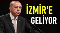 Cumhurbaşkanı Erdoğan, İzmir’e geliyor