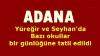 Adana’da Belirli Okullarda Eğitime Ara verildi