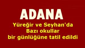 Adana’da Belirli Okullarda Eğitime Ara verildi