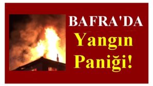 Bafra’da Korkutan Yangın