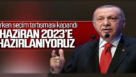 Erdoğan: Bizim seçimimiz 2023 Haziran’dır