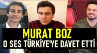 Murat Boz O Ses Türkiyeye davet etti