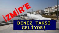 İzmir’e Deniz taksi müjdesi!