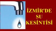 İzmir’de Su Kesintisi 6 Nisan