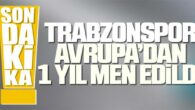 Trabzonspor Avrupadan 1 yıl men edildi