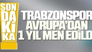 Trabzonspor Avrupadan 1 yıl men edildi